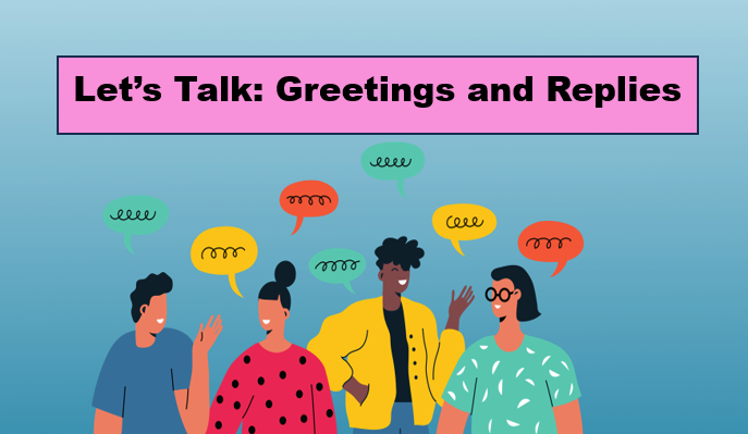 Let’s Talk: Greetings and Replies