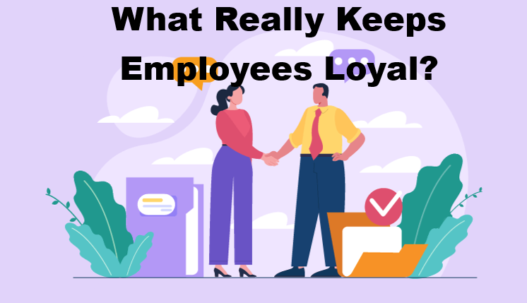 What Really Keeps Employees Loyal?