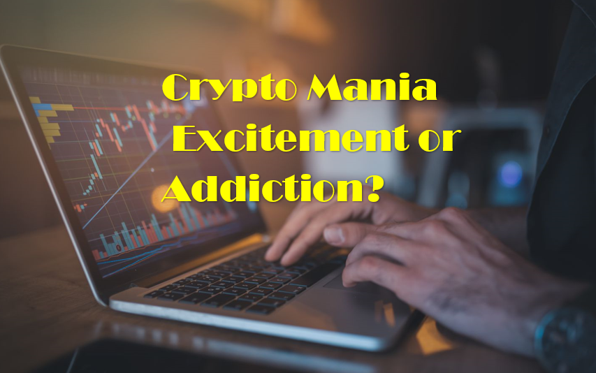 Crypto Mania: Excitement or Addiction?