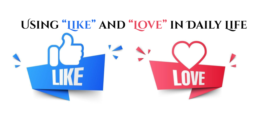 Using “Like” and “Love” in Daily Life
