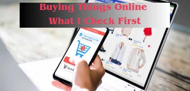 Buying Things Online: What I Check First