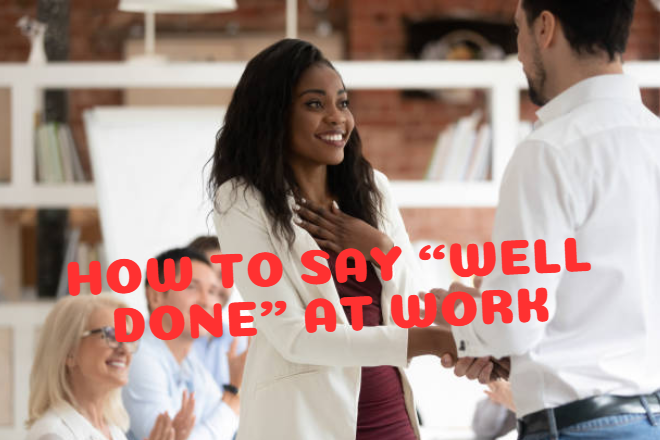 How to Say “Well Done” at Work