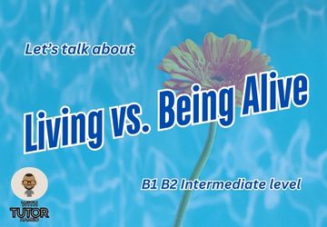 Living vs. Being Alive: Is There a Difference?