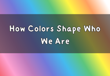 How Colors Shape Who We Are