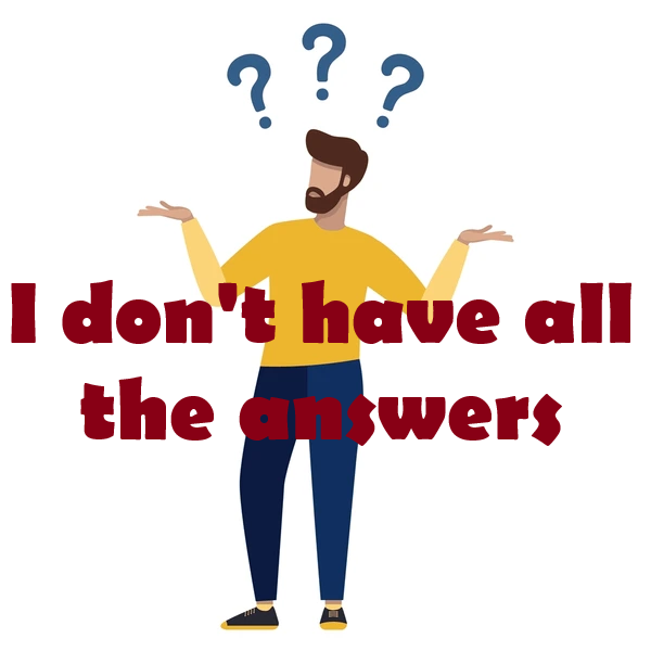 I don't have all the answers