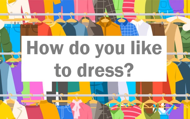 How do you like to dress?