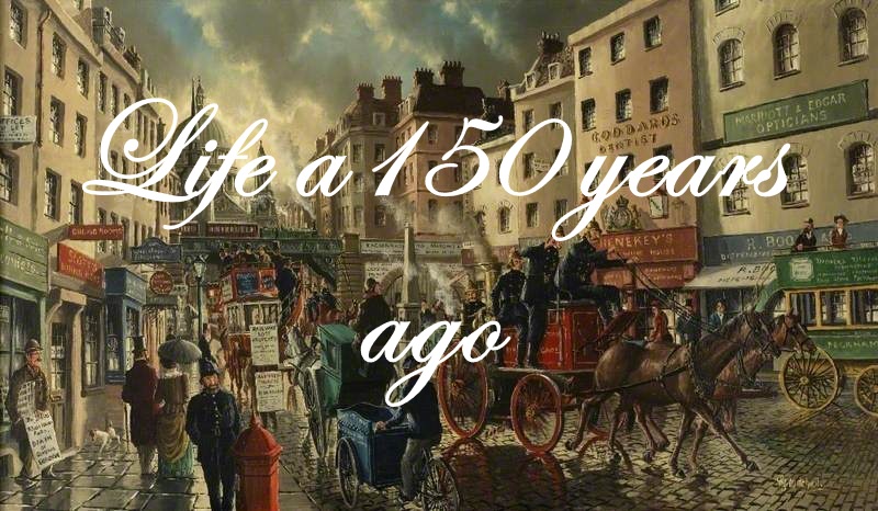 Life a 150 years ago