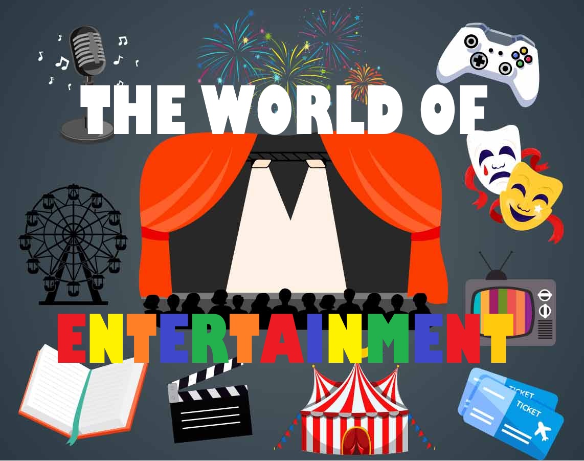 The world of Entertainment