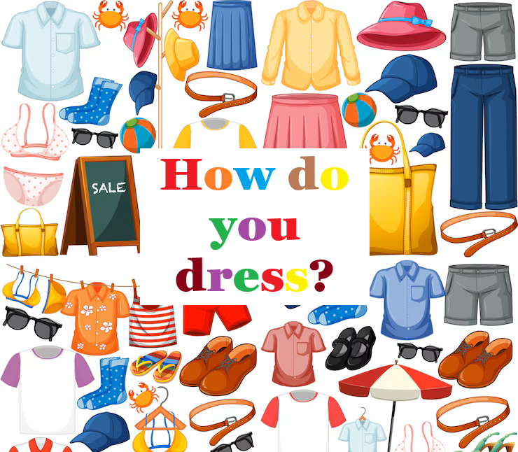 How do you dress?