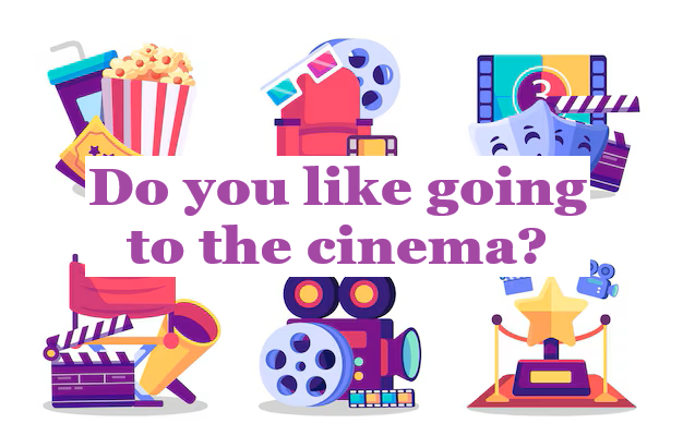Do you like going to the cinema?