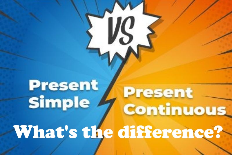 Present simple and Present continuous
