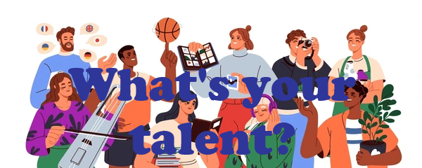 What's your talent?