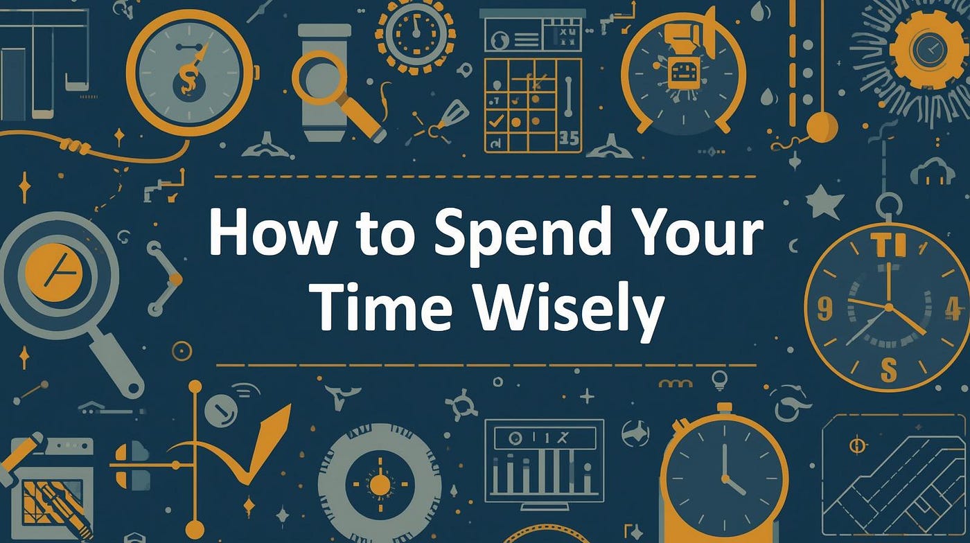 Life Is Short – How to Spend Your Time Wisely