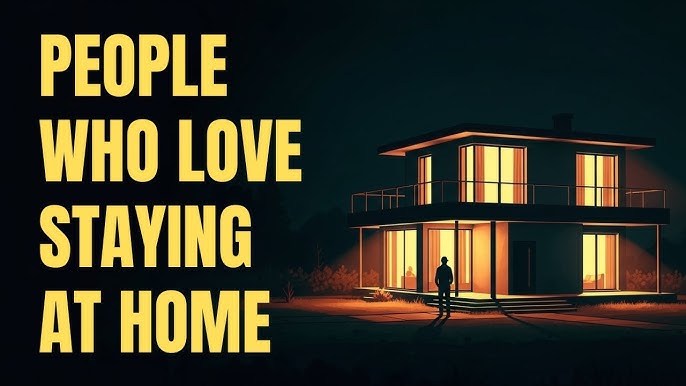 The Psychology of People Who Love Staying At Home
