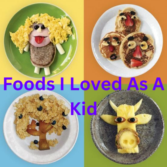 Foods I Loved as a Kid vs. Foods I Love Now