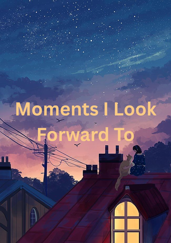 Moments in My Week That I Look Forward To