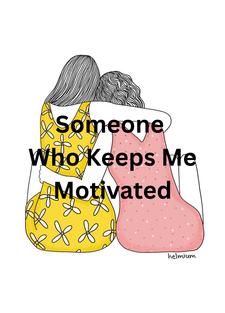 A Person Who Helps Me Stay Motivated