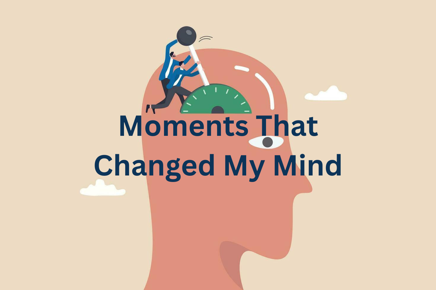 Moments That Made Me Change My Mind