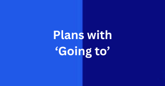 Talking About Plans with ‘Going to