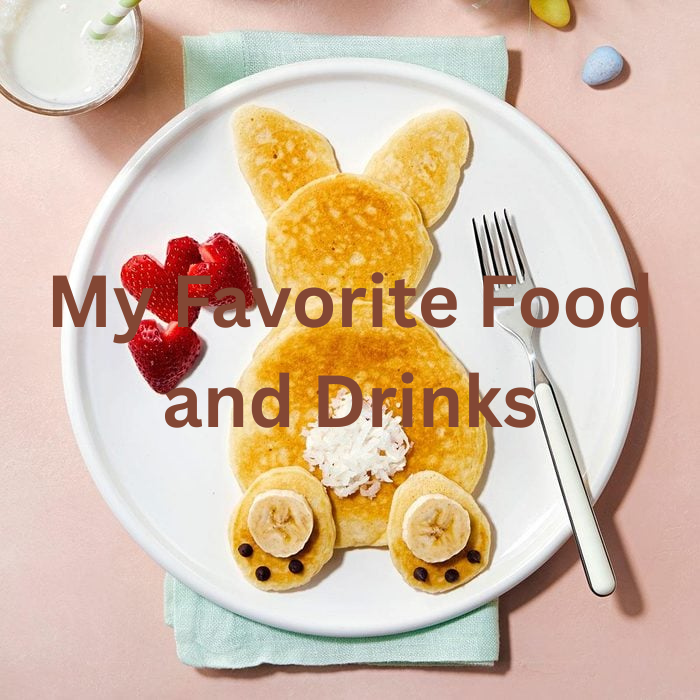 My Favorite Food and Drinks
