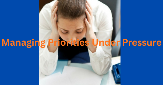 Managing Priorities Under Pressure